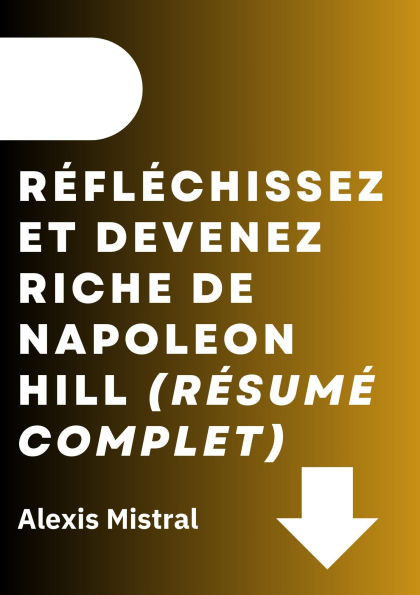 Réfléchissez Et Devenez Riche De Napoleon Hill (Résumé Complet)