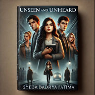 Title: Unseen and Unheard, Author: Syeda Badriya Fatima