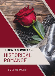 Title: How To Write ... Historical Romance, Author: Evelyn Page