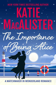 Title: The Importance of Being Alice (A Matchmaker in Wonderland Novel, #1), Author: Katie MacAlister