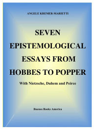 Title: Seven Epistemological Essays From Hobbes To Popper With Nietzsche, Duhem And Peirce, Author: ANGELE KREMER-MARIETTI