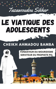 Title: Tazawoudou Sikhar : LE VIATIQUE DES ADOLESCENTS - CHEIKH AHMADOU BAMBA MBACKE, Author: Cheikh Ahmadu Bamba