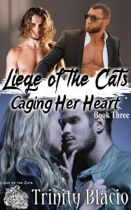 Title: Caging Her Heart (Liege of the Cats, #3), Author: Trinity Blacio