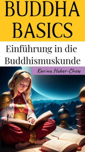 Title: BUDDHA BASICS. Einführung in die Buddhismuskunde, Author: Karina Huber-Chow