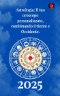 Astrologia Il tuo oroscopo personalizzato, combinando Oriente e Occidente 2025