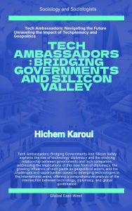 Title: Tech Ambassadors: Bridging Governments and Silicon Valley (Sociology and Sociologists, #1), Author: Hichem Karoui
