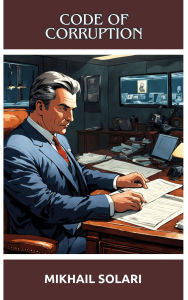 Title: Code of Corruption, Author: Mikhail Solari
