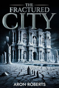 Title: The Fractured City (Cities of Stone, #1), Author: Aron Roberts