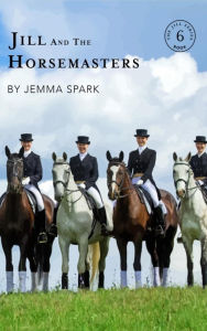 Title: Jill and the Horsemasters (Jill Series, #6), Author: Jemma Spark