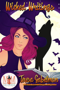Title: Wicked Writings: Magic and Mayhem Universe (Wicked Series, #11), Author: Teresa Gabelman