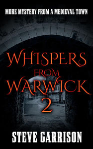 Title: Whispers from Warwick 2: More Mystery from a Medieval Town, Author: Steve Garrison
