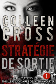 Title: Stratégie de sortie épisode 1 (un thriller en 6 épisodes, #1), Author: Colleen Cross