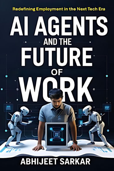 AI Agents and the Future of Work: Redefining Employment in the Next Tech Era