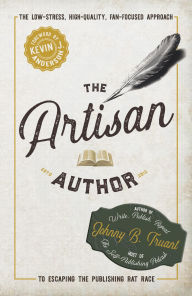 Title: The Artisan Author: The Low-Stress, High-Quality, Fan-Focused Approach to Escaping the Publishing Rat Race, Author: Johnny B. Truant