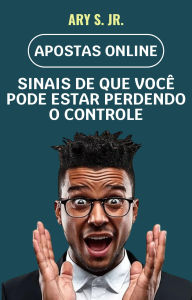 Title: Apostas Online: Sinais de Que Você Pode Estar Perdendo o Controle, Author: Ary S.
