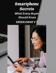 Title: Smartphone Secrets: What Every Buyer Should Know, Author: SREEKUMAR V T