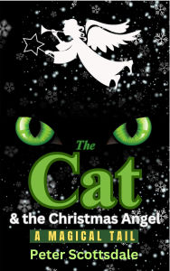 Title: The Cat & the Christmas Angel: A Magical Tail (Magical Christmas Cat Tails Series, #2), Author: Peter Scottsdale