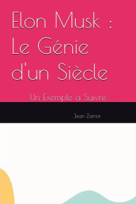 Title: Elon Musk : Le Génie d'un Siècle - Un Exemple à Suivre, Author: Jean Zamor