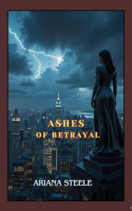 Title: Ashes of Betrayal, Author: Ariana Steele