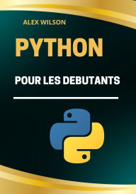 Title: Python pour les Débutants, Author: Alex Wilson