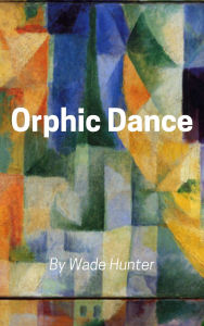 Title: Orphic Dance, Author: Wade Hunter