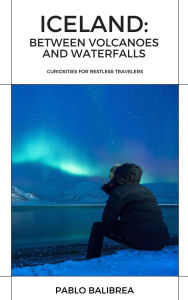 Title: Iceland: Between Volcanoes and Waterfalls (Confessions of a Traveller), Author: Pablo Balibrea