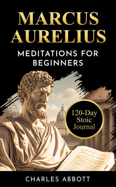 Marcus Aurelius, Meditations for Beginners (Stoic Trilogy: Timeless Wisdom and Meditations, #2)