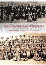 Title: Banda de música de Miguelturra 1889 - 1999, Author: Jose Antonio Sanz