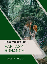 Title: How To Write ... Fantasy Romance, Author: Evelyn Page