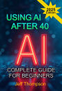 Using AI After 40 - The Complete Guide For Beginners