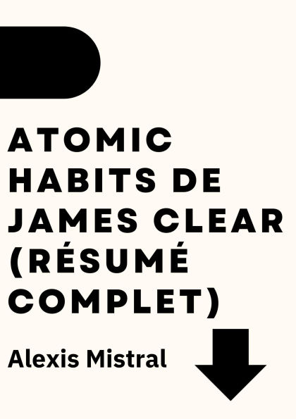 Atomic Habits de James Clear (Résumé Complet)