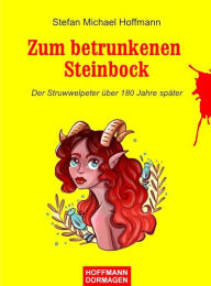 Title: Zum betrunkenen Steinbock (Der Struwwelpeter über 180 Jahre später), Author: Stefan Michael Hoffmann