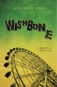 Title: Wishbone, Author: Julie Marie Wade