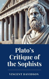 Title: Plato's Critique of the Sophists, Author: Vincent Davidson