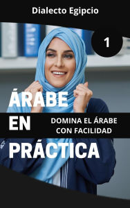 Title: Árabe en Práctica 1: Dialecto Egipcio (Maestría en Árabe: Serie Completa de Aprendizaje del Idioma y Dialectos, #6), Author: Mohamed Elshenawy