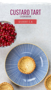 Title: Custard Tart Cookbook, Author: Gilbert C.A