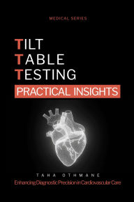 Title: Tilt Table Testing: Practical Insights (Medical Series), Author: Taha Othmane