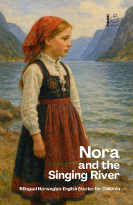 Title: Nora and the Singing River Bilingual Norwegian-English Stories for Children, Author: Pomme Bilingual