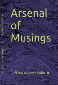 Title: Arsenal of Musings, Author: Jeffrey Robert Palin