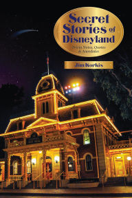 Title: Secret Stories of Disneyland: Trivia Notes, Quotes, and Anecdotes, Author: Jim Korkis