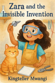 Title: Zara and the Invisible Invention, Author: kingteller