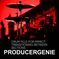 Title: Drum Fills For Impact: Transitioning Between Sections, Author: PRODUCERGENIE