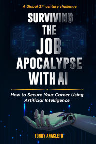 Title: Surviving the Job Apocalypse with AI, Author: TONNY ANACLETO