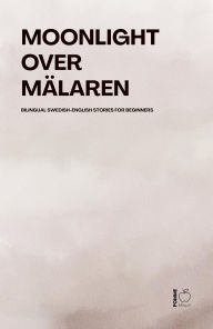 Title: Moonlight Over Mälaren: Bilingual Swedish-English Stories for Beginners, Author: Pomme Bilingual