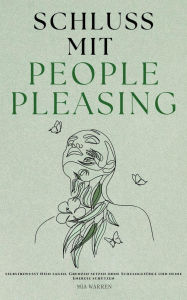 Title: Schluss mit People Pleasing: Selbstbewusst Nein sagen, Grenzen setzen ohne Schuldgefühle und deine Energie schützen, Author: Mia Warren