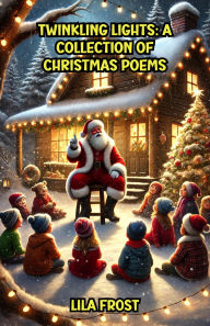 Title: Twinkling Lights: A Collection of Christmas Poems, Author: Lila Frost