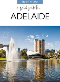 Title: A Quick Guide To ... Adelaide, Author: Miles Chase