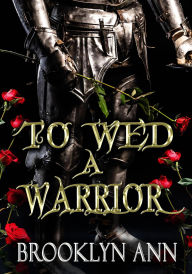 Title: To Wed a Warrior a standalone romantasy in the Brides of Prophecy universe, Author: Brooklyn Ann