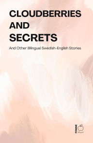 Title: Cloudberries and Secrets And Other Bilingual Swedish-English Stories, Author: Pomme Bilingual