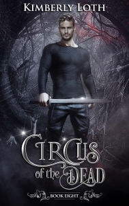 Title: Circus of the Dead Book Eight, Author: Kimberly Loth